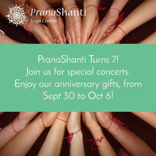 PranaShanti Turns 7! Celebrate with our by joining our concerts and enjoying our gifts to you from Sept 30 to Oct 6, 2015.
